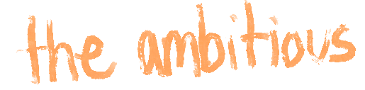the ambitious